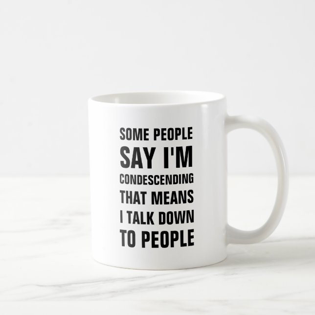 Taza De Café Alguna gente dice que soy condescendiente que los (Derecha)