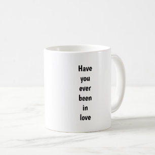 Taza De Café Alguna vez has estado enamorado