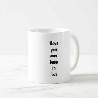 Taza De Café Alguna vez has estado enamorado