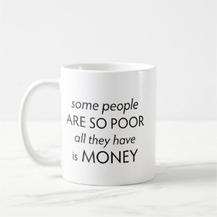 Taza De Café Algunas personas son tan pobres que todo lo que ti