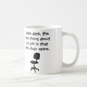 Taza De Café Algunos días, la mejor cosa sobre mi silla del