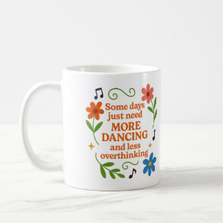 Taza De Café Algunos días simplemente necesitan más baile - Taz