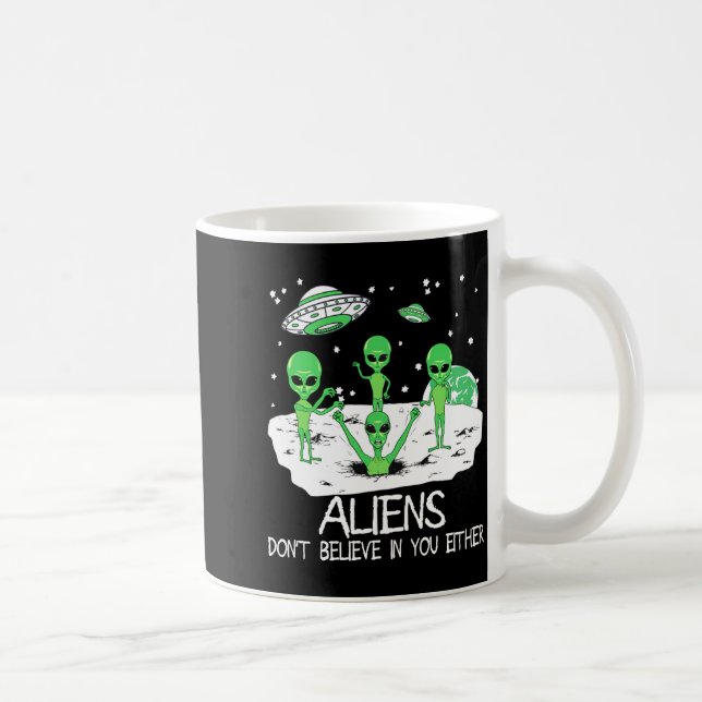 Taza De Café Alien Dont Believe In You Either Funny Alien Long  (Derecha)