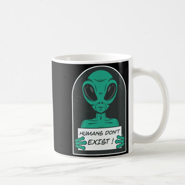 Taza De Café Alien Humans Dont Exist  (Derecha)