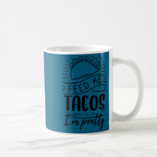Taza De Café Aliméntame con tacos y dime que soy bonita 