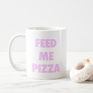Taza De Café Aliménteme la pizza los chicas divertidos