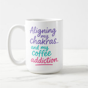 Taza De Café Alineando Mis Chakras y Mi Adicción al Café
