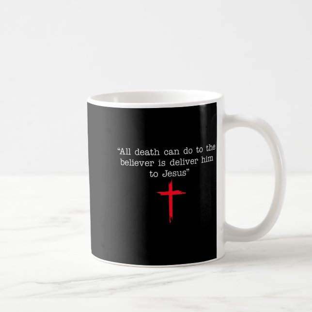 Taza De Café All Death Can Do To The Believer Is Deliver Him To (Derecha)