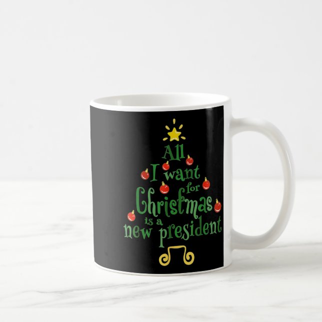 Taza De Café All I Want For Christmas Is A New President Funny  (Derecha)