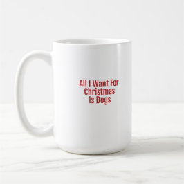 Taza De Café All I Want For Christmas Is Dogs