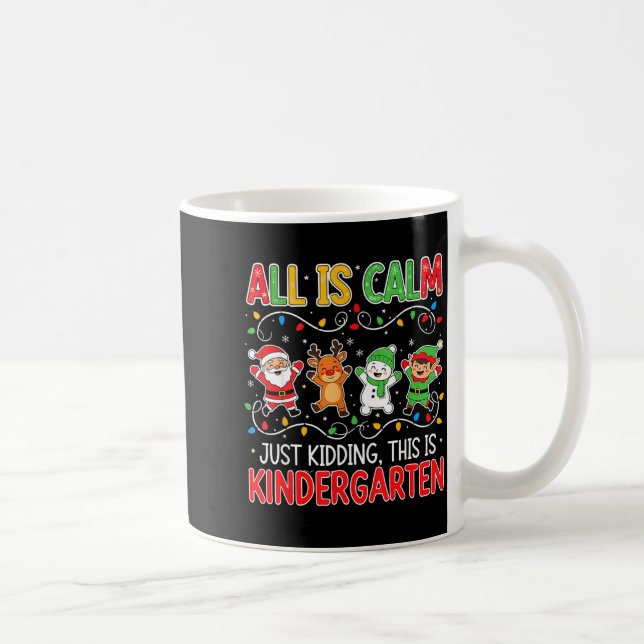 Taza De Café All Is Calm Just Kidding Kindergarten Teacher Xmas (Derecha)