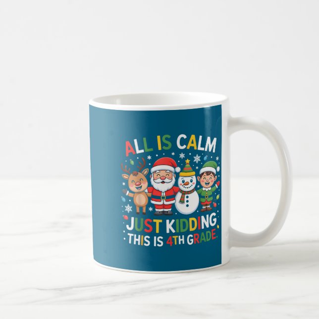 Taza De Café All Is Calm Just Kidding This Is 4th Grade Christm (Derecha)