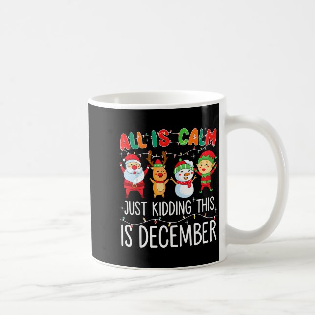Taza De Café All Is Calm Just Kidding This Is December Funny Ch (Derecha)
