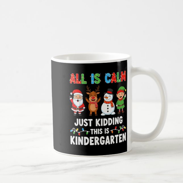 Taza De Café All Is Calm Just Kidding This Is Kindergarten Chri (Derecha)