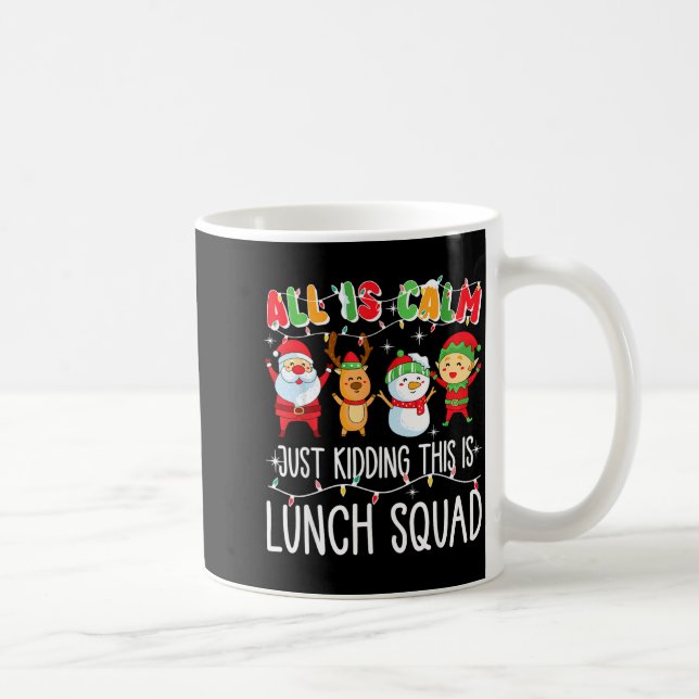 Taza De Café All Is Calm Just Kidding This Is Lunch Squad Xmas  (Derecha)