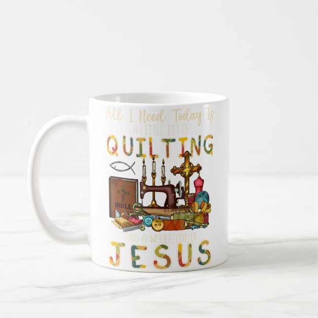 Taza De Café All What I Need Today Is A Little Bit Of Quilting  (Izquierda)