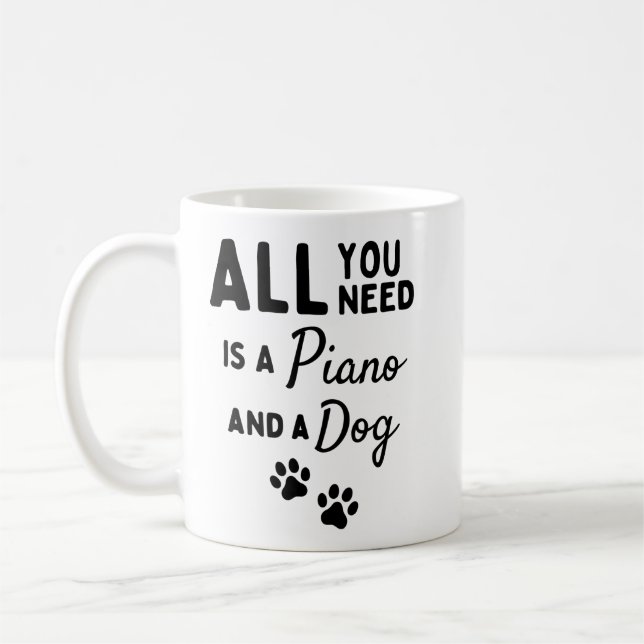 Taza De Café All you need is a piano and a dog. (Izquierda)