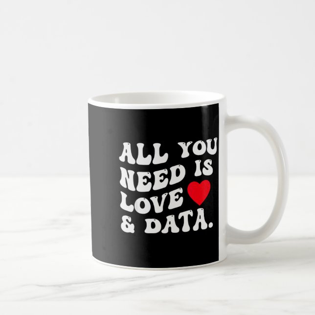 Taza De Café All You Need Is Love And Data Funny Valentine Data (Derecha)