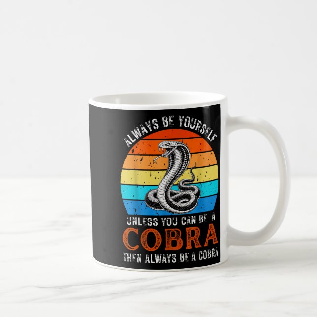 Taza De Café Always Be Yourself Unless You Can Be A Cobra Snake (Derecha)