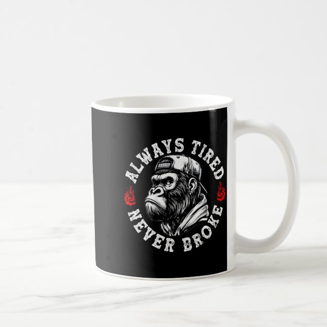 Taza De Café Always Tired Never Broke Funny Monkey (on Back)  (Derecha)
