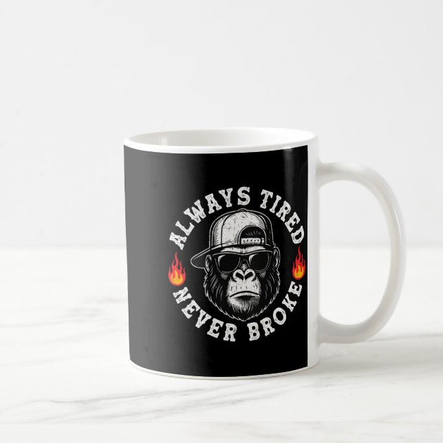 Taza De Café Always Tired Never Broke Funny Monkey (on Back)  (Derecha)