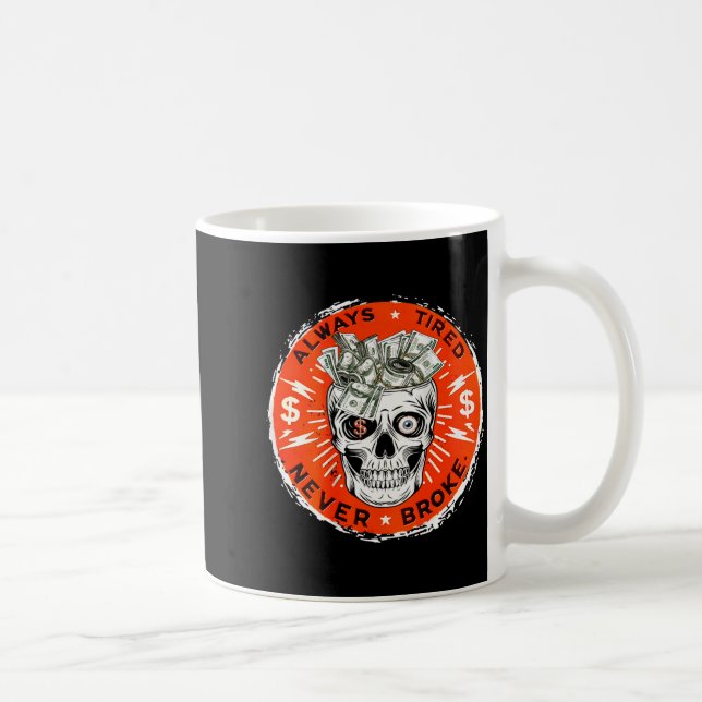 Taza De Café Always Tired Never Broke Funny Skull (on Back)  (Derecha)