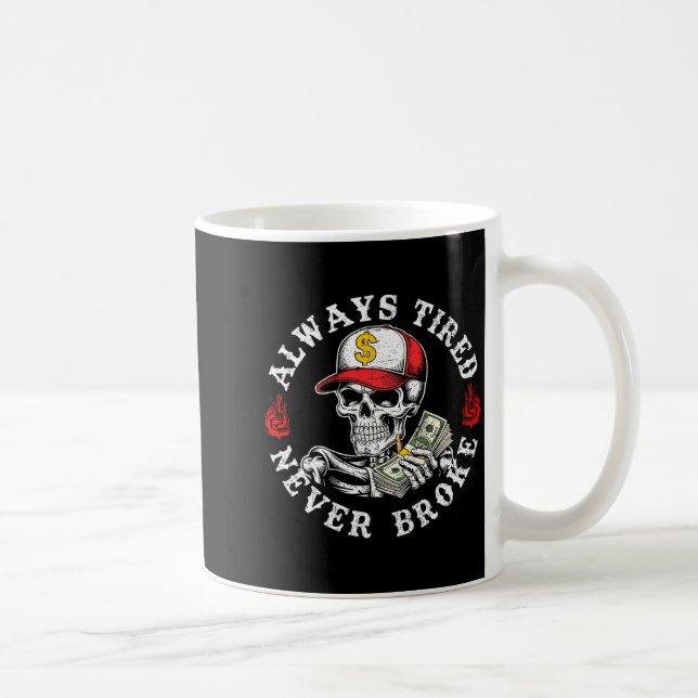 Taza De Café Always Tired Never Broke Skull (on Back)  (Derecha)