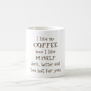 Taza De Café Amargo y demasiado caliente oscuros para usted