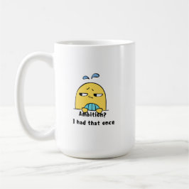 Taza De Café "¿Ambición? Eso lo tuve una vez"