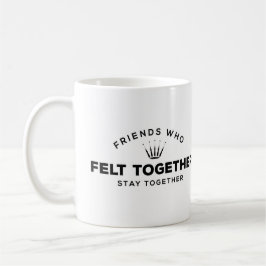 Taza De Café Amigos que se sintieron juntos, permanezcan juntos