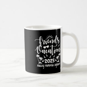 Taza De Café Amigos Vacaciones 2025 Haciendo Recuerdos juntos