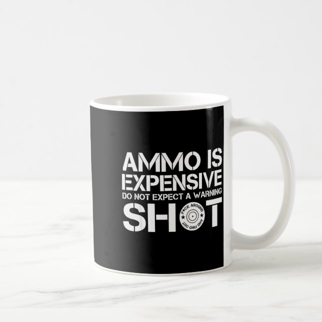 Taza De Café Ammo Is Expensive Do Not Expect A Warning Shot  (Derecha)