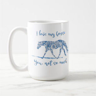 Taza De Café Amo mi caballo - usted no tan Mucho-Personalizar