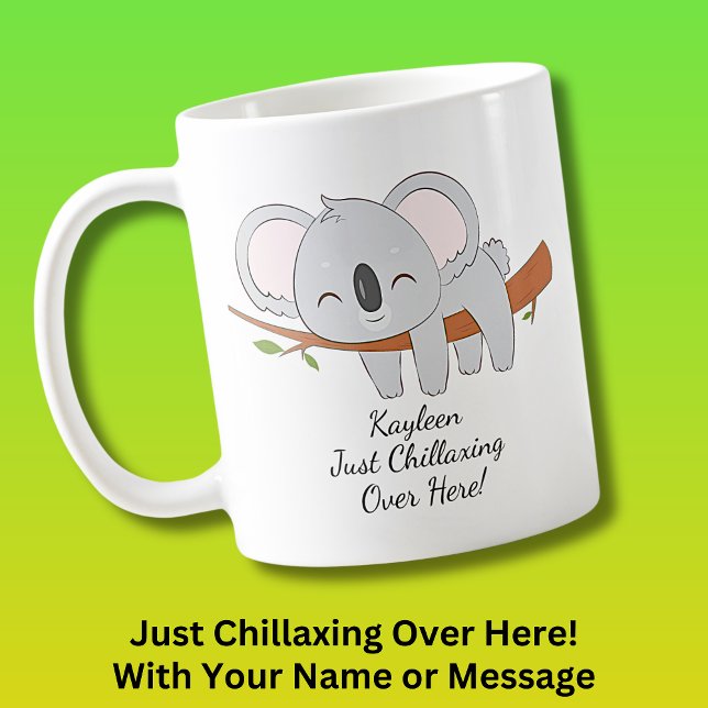 Taza De Café Añade Tu Nombre Texto, Koala - ¡Chillaxing Por Aqu (Koala Mug Relaxing Chillaxing - Add your own name and message! - Also available on Ladies T-Shirt.)