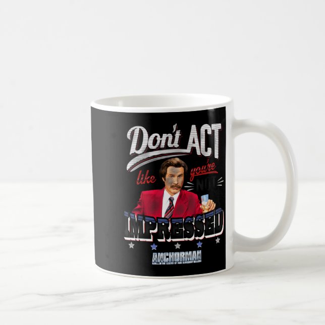 Taza De Café Anchorman Don't Act Like You're Not Impressed  (Derecha)