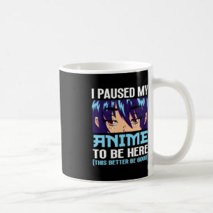 Taza De Café Anime Otaku He Pausado Mi Anime Para Estar Aquí Es