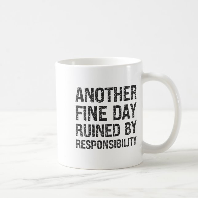 Taza De Café Another Fine Day Ruined By Resnsibility Funny Sarc (Derecha)