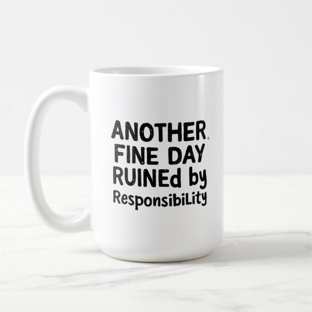 Taza De Café Another Fine Day Ruined by Responsibility (Izquierda)