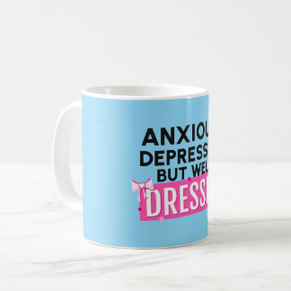 Taza De Café Ansioso, Deprimido, Pero Bien Vestido