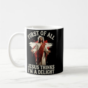 Taza De Café Ante Todo Jesús Piensa Que Soy Un Delicia