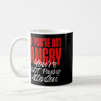 Taza De Café Anti Trump Si No Estás Enojado No Estás Prestando 