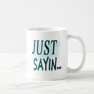 Taza De Café Apenas Sayin…