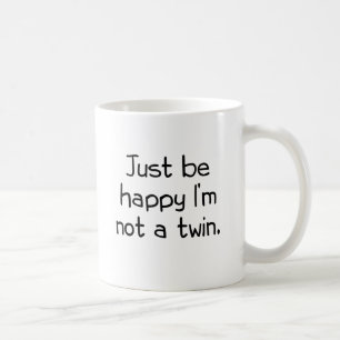 Taza De Café Apenas sea feliz que no soy un gemelo