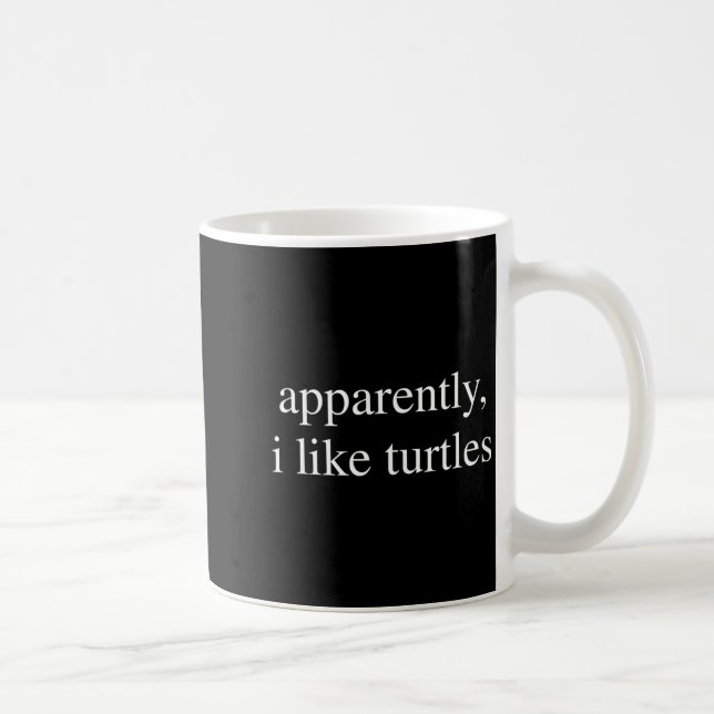 Taza De Café Apparently I Like Turtles Funny Turtle Lover  (Derecha)