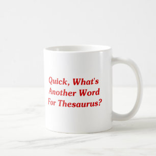 Taza De Café ¿Aprisa, cuál es otra palabra para el tesauro?