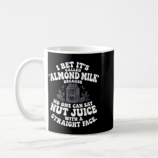 Taza De Café Apuesto a que se llama leche de almendras porque s