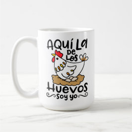 Taza De Café Aqui La De Los Huevos Soy Yo