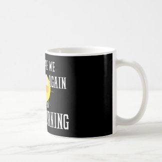 Taza De Café aquí vamos otra vez quiero decir buenos días