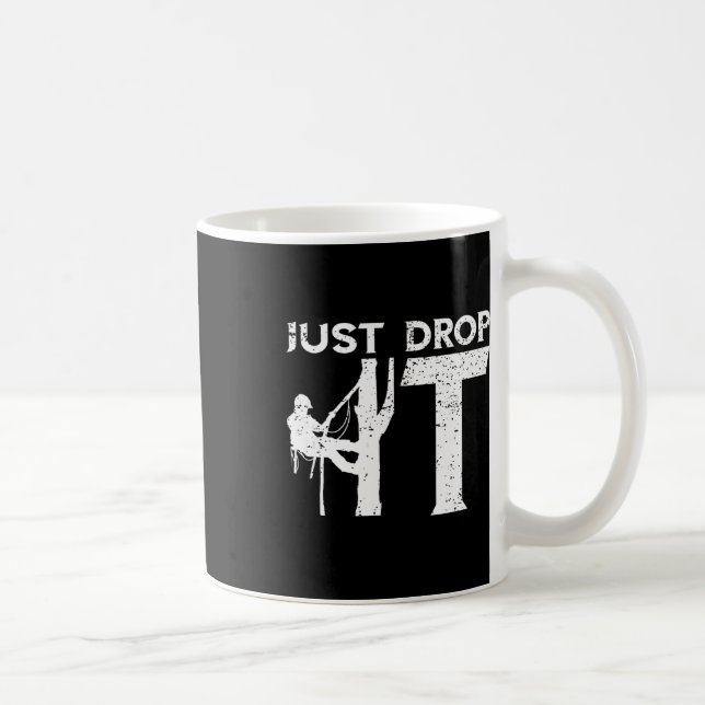 Taza De Café Arborist Just Drop It Tree Climbing Outdoorsman Lu (Derecha)