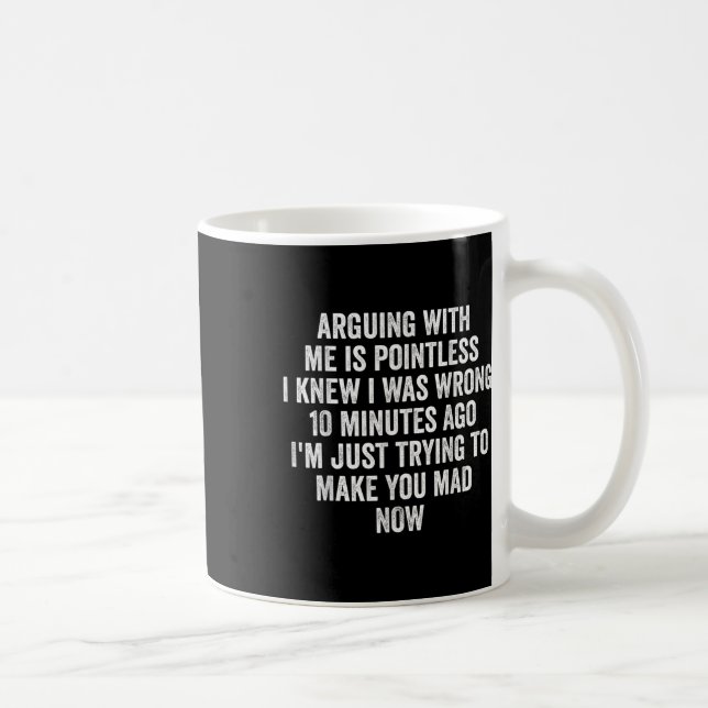 Taza De Café Arguing With Me Is Pointless I Knew I Was Wrong  (Derecha)